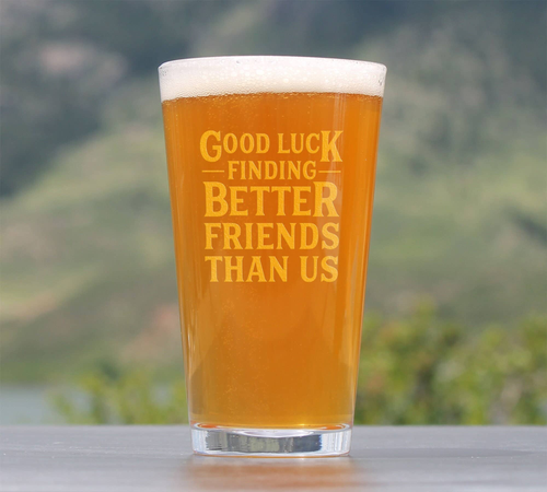 Better Friends Pint Glass for Beer - BFF Moving Away Gifts