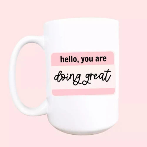 You are doing great ceramic coffee mug