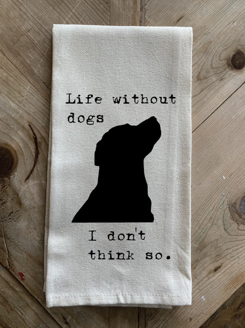 Life without dogs, I don't think so. / Natural Kitchen Towel