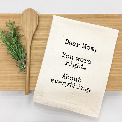 Dear Mom, you were right about everything Kitchen Towel
