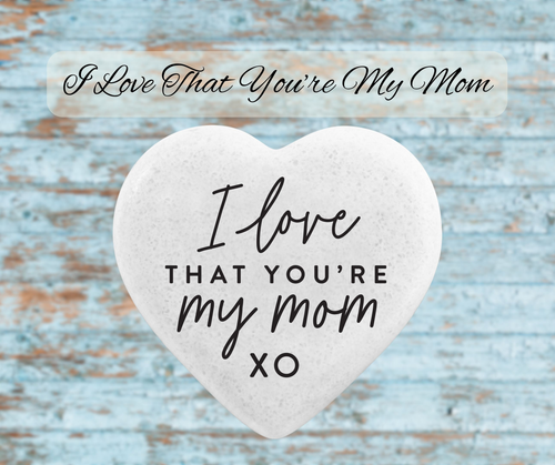 Heart Stone I Love That You Are My Mom