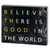 Plaque Believe There's Good In The World