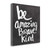 Be Amazing Brave Kind 1 Wrapped Canvas Print Living Room Wall Art
