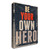 "Be Your Own Hero" Wrapped Canvas Print Wall Art