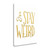 Stay Weird 3 Wrapped Canvas Print Living Room Wall Art