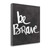 Be Brave 11 Wrapped Canvas Print Living Room Wall Art