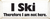 I Ski Wood Sign