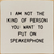 I Am Not The Kind Of Person Your To Put On Speakerphone