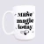Make magic today ceramic coffee mug