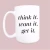 Think it Want it Get it Ceramic Coffee Mug