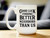 Better Neighbors Coffee Mug - Neighbors Moving Away Gifts