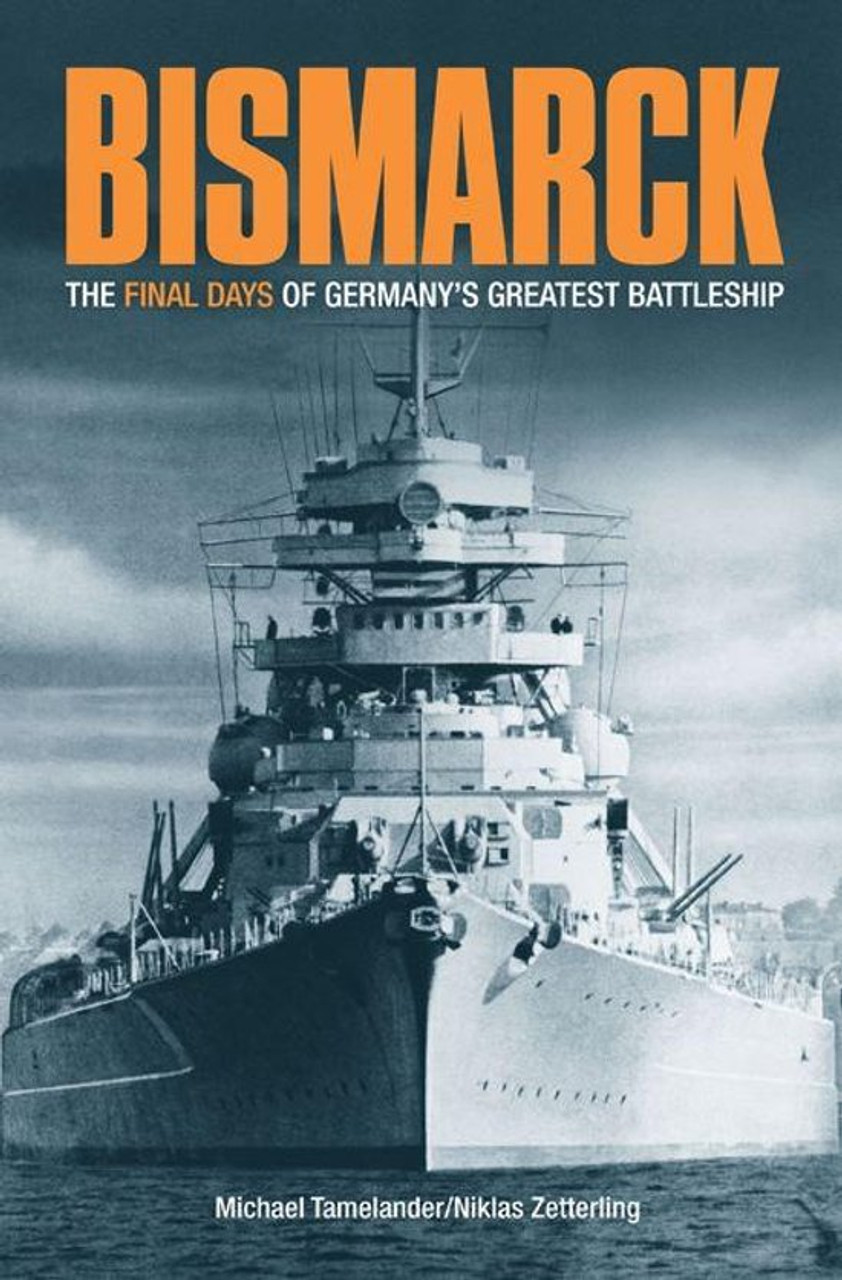 Bismarck The Final Days Of Germany S Greatest Battleship
