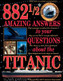 882 1/2 Amazing Answers to your Questions about the Titanic (5473)