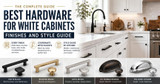 Best Hardware for White Cabinets: Finishes and Style Guide