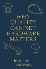 Why Quality Cabinet Hardware Matters- And What To Look For