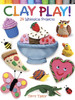 Clay Play! 24 Whimsical Projects-Softcover B6779843 - 97804867798439780486779843