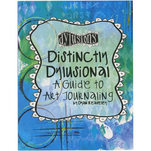 Dyan Reaveley Distinctly Dylusional-A Guide to Art Journaling - DYA45113 - 789541045113