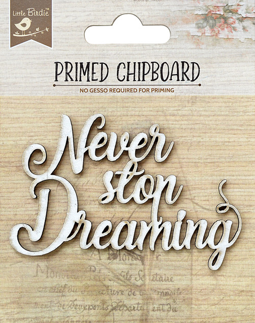 6 Pack - Little Birdie Laser Cut Primed Chipboard 1/Pkg-Never Stop Dreaming - 1PCBD299-82881 - 8903236651744