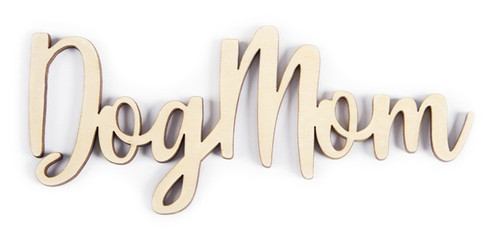 CousinDIY Unfinished Wood Script Phrase-Dog Mom - CCSCRIPT-1264 - 191648105858