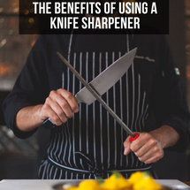 The Benefits of Using a Knife Sharpener  The Benefits of Using a Knife Sharpener