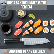 Why a Santoku Knife is the perfect addition to any Kitchen
