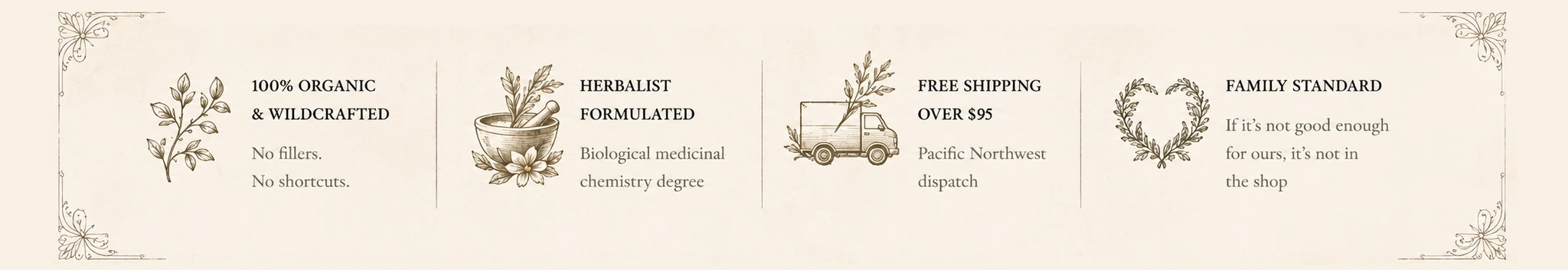 100% organic and wildcrafted. Herbalist formulated. Free shipping over $95. Family standard.