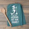 I'm A Mermaid Not Your Maid Kitchen Towel

A blue cotton kitchen towel featuring a hand-lettered "I Said I'm A Mermaid…Not Your Maid!" sentiment with a mermaid design. Our Not Your Maid kitchen towel is machine-washable.