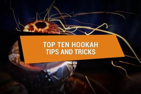 Top Ten Hookah Tips and Tricks