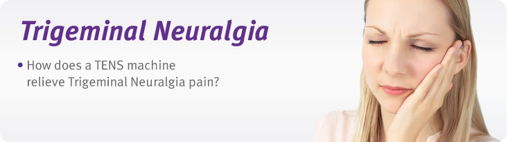 Trigeminal neuralgia pain relief with tens machines