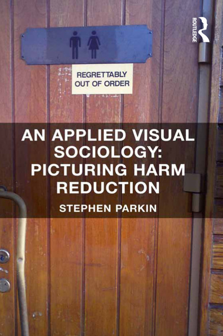 (eBook PDF) An Applied Visual Sociology: Picturing Harm Reduction 1st Edition (eBook PDF) An Applied Visual Sociology: Picturing Harm Reduction 1st Edition