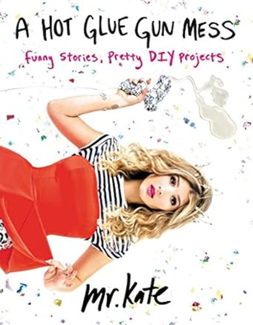 (eBook PDF) A Hot Glue Gun Mess Funny Stories and Pretty Projects (eBook PDF) A Hot Glue Gun Mess Funny Stories and Pretty Projects