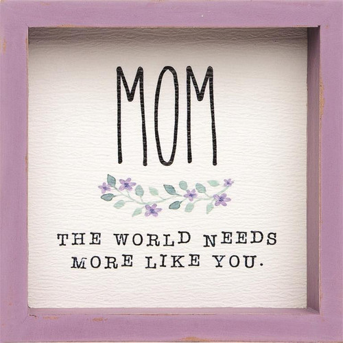 Mom World Needs More Like You - Framed Sign