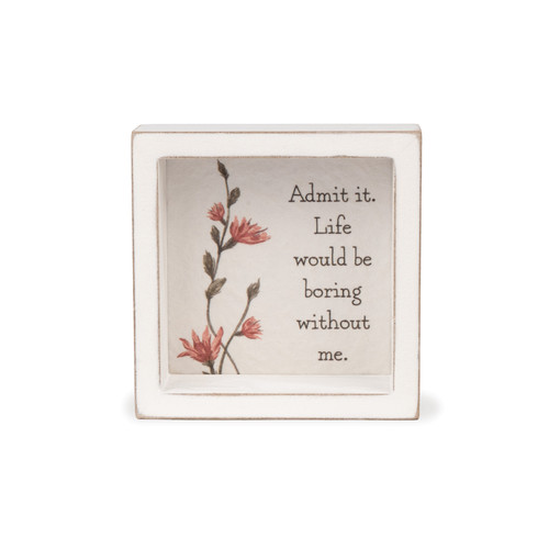 Life Would Be Boring - Box Sign