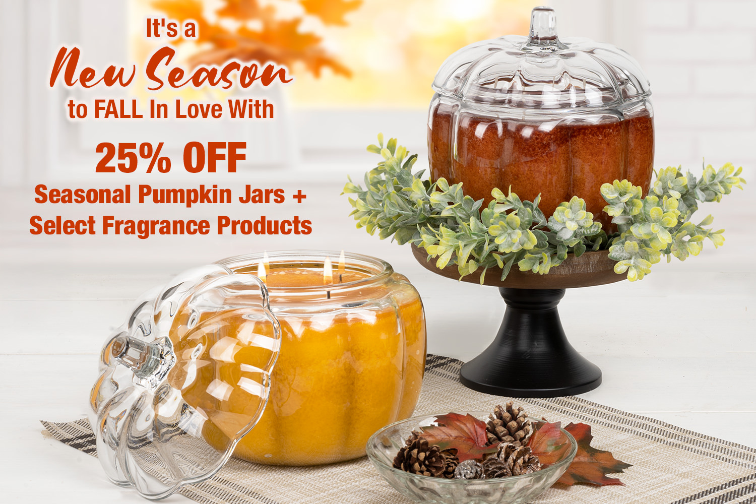 Enjoy 25% off online savings on 60-oz. Pumpkin Jars and select fragrance products through 8/28.
