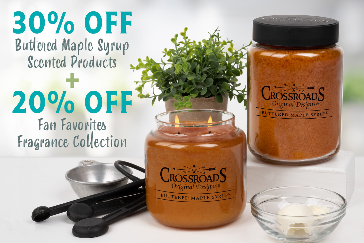 Limited time savings at Crossroads Candles. Save 30% on our #1 scent, Buttered Maple Syrup, and 20% on the Fan Favorites collection. Shop online by January 8th.