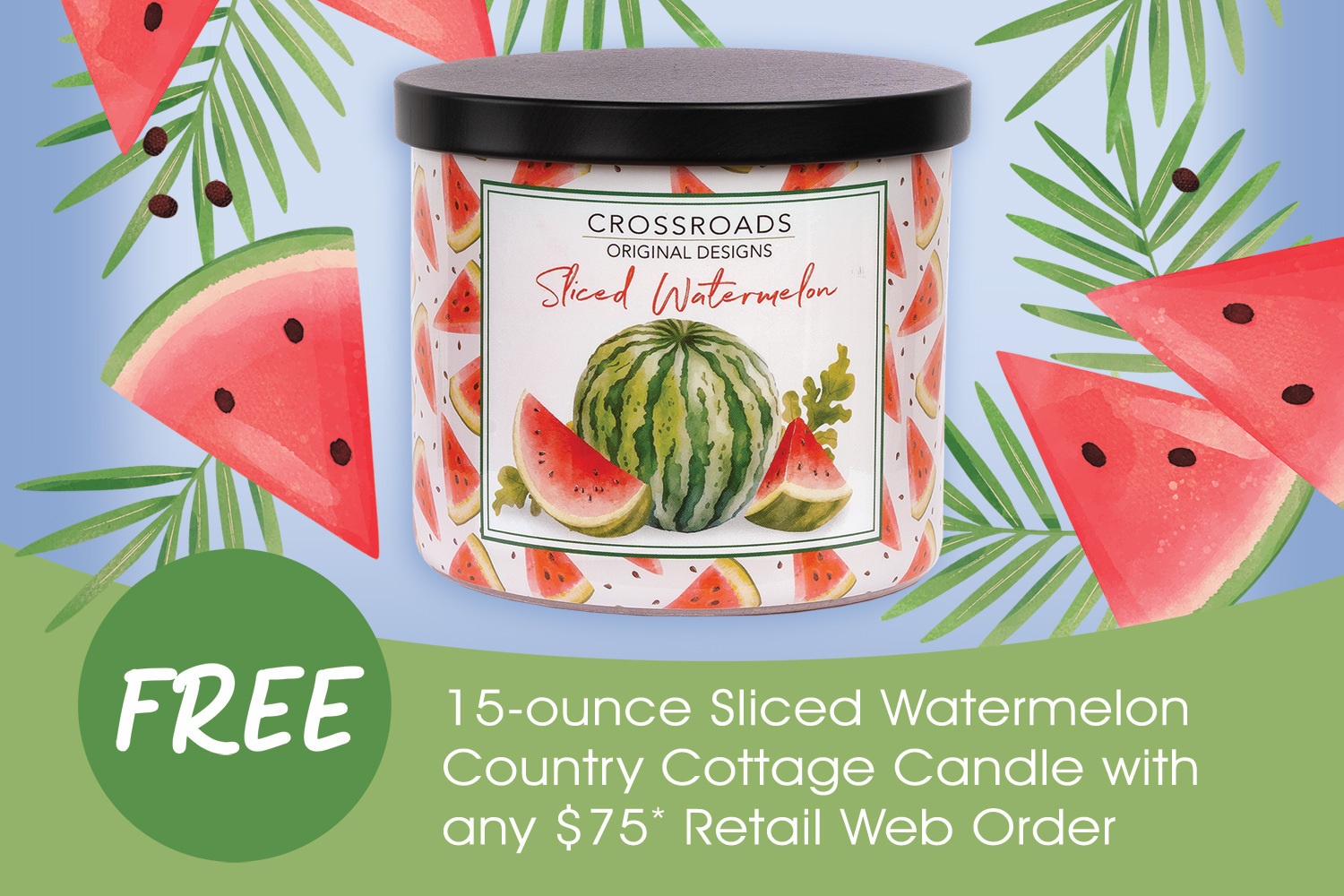 Free Sliced Watermelon Country Cottage Candle with any $75* Retail Web Order through 7/17