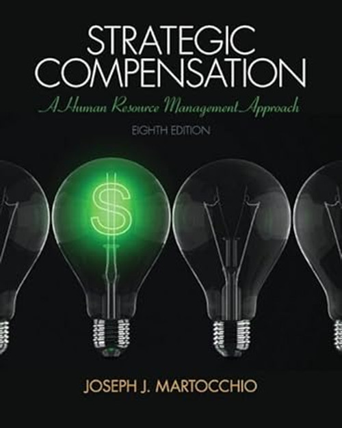 (eBook PDF) Strategic Compensation: A Human Resource Management Approach 8th Edition (eBook PDF) Strategic Compensation: A Human Resource Management Approach 8th Edition