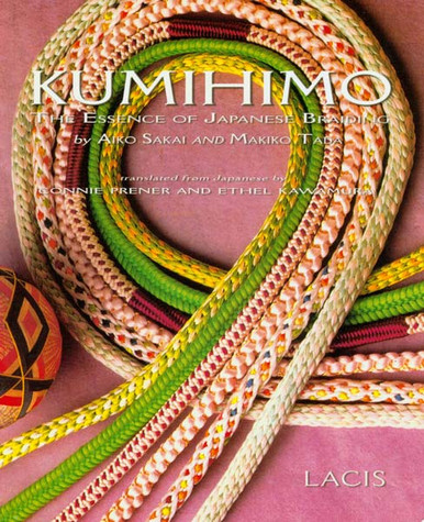 くみひも　The Essence of Japanese Braiding Kumihimo: The Essence of Japanese Braiding by Aiko Sakai and