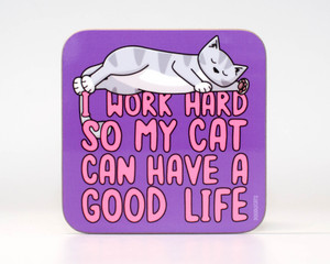 I work hard so my cat can have a good life - Coaster