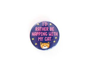 I'd Rather Be Napping With My Cat -  button badge  I'd Rather Be Napping With My Cat -  button badge