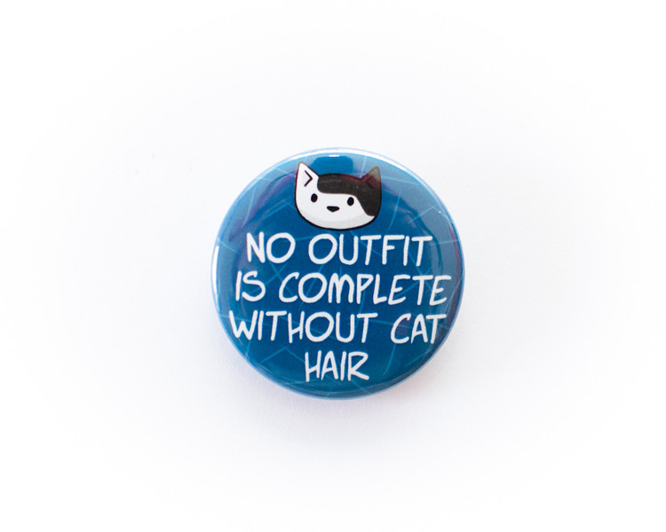 No Outfit Is Complete Without Cat Hair - button badge