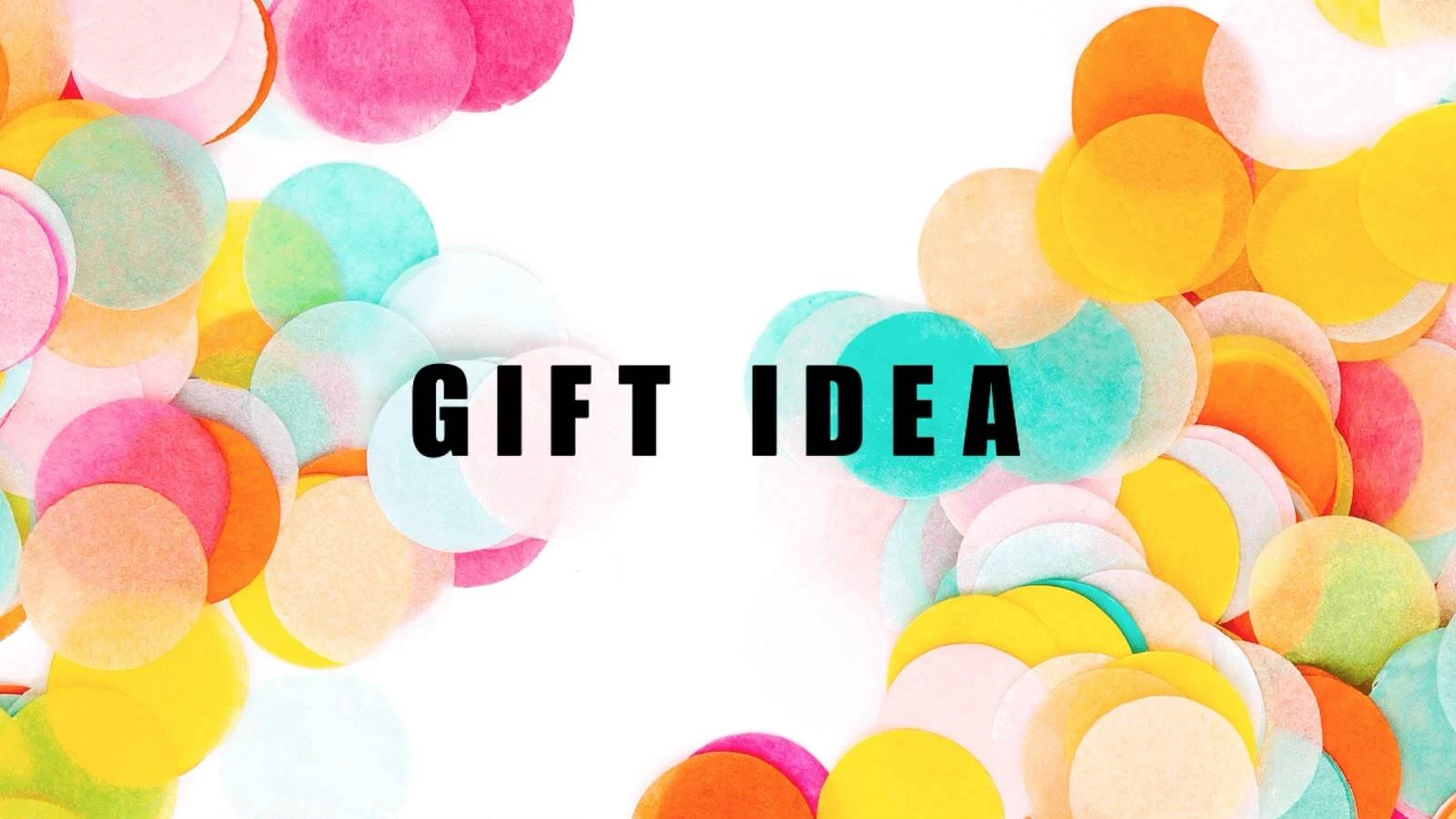 Gift idea text in black with colourful confetti background
