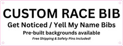 8" x  3" Custom Get Noticed / Yell My Name race bib. Add your name, message, or cause — no stickers required. Your design is printed directly onto the bib in full color. Each order includes free shipping and safety pins. Custom race bib. Pre-built backgrounds available. 8" x  3" Custom Get Noticed / Yell My Name race bib. Add your name, message, or cause — no stickers required. Your design is printed directly onto the bib in full color. Each order includes free shipping and safety pins. Custom race bib. Pre-built backgrounds available.