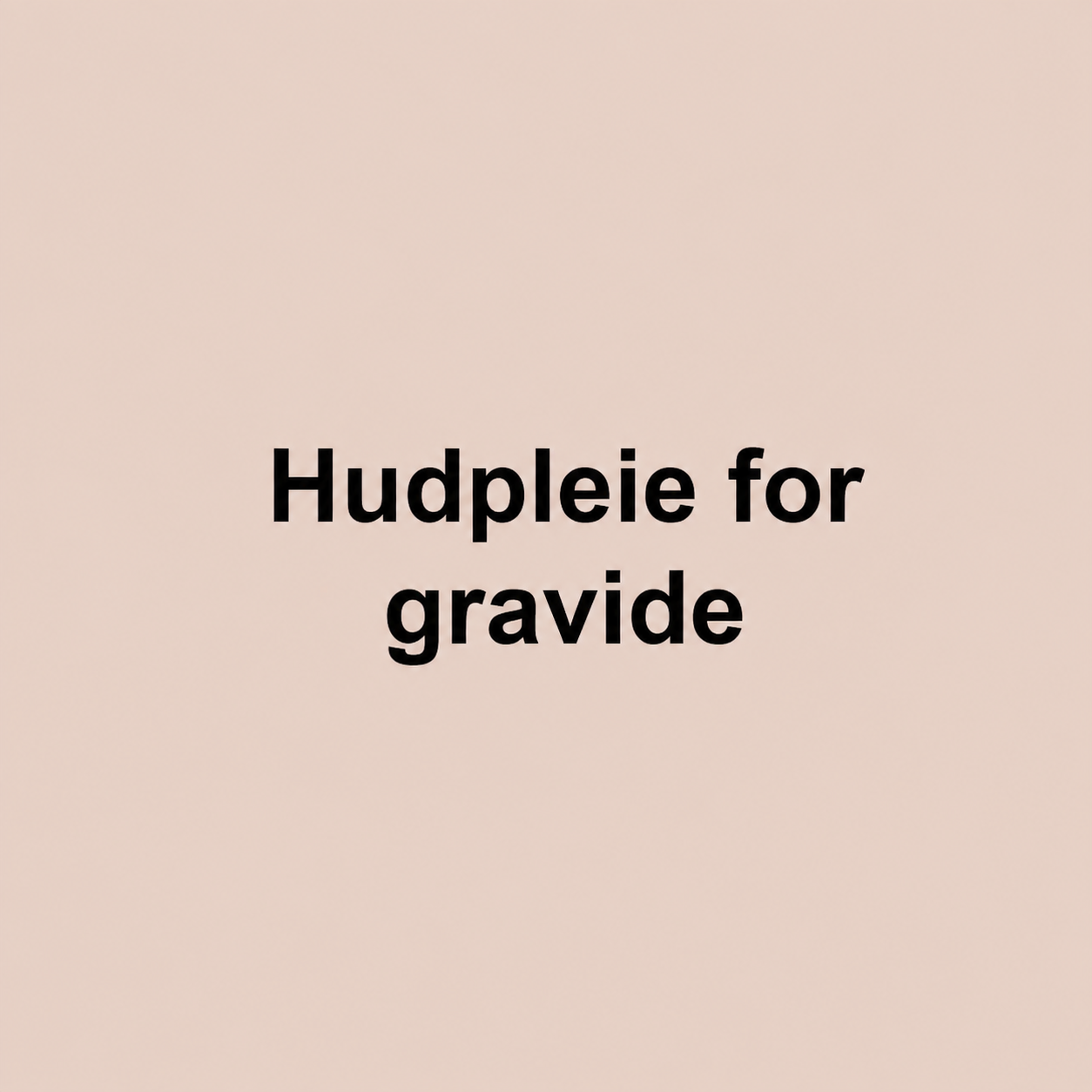 Hudpleie for gravide: Hudpleie for gravide