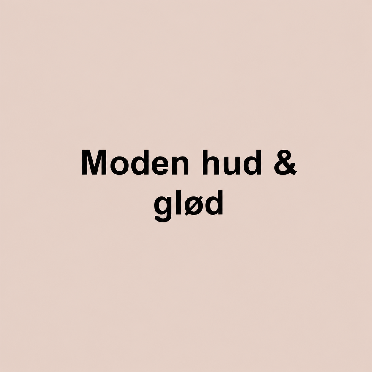 Moden hud & glød: Hudpleie for moden hud og glød