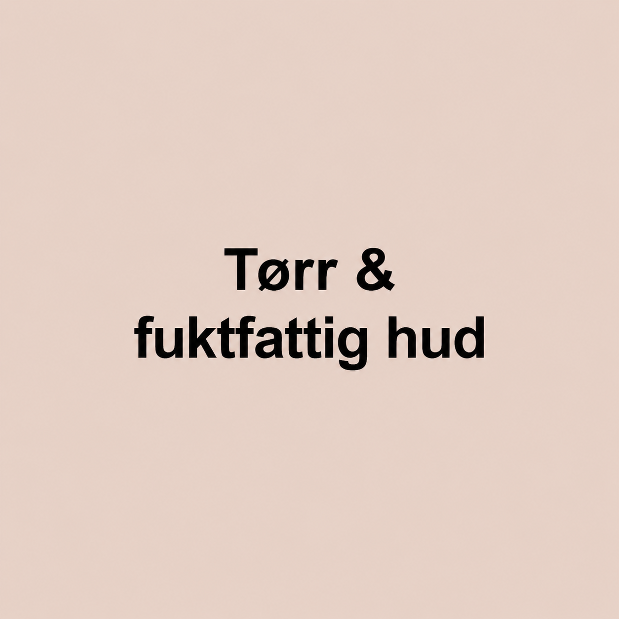 Tørr & fuktfattig hud: Hudpleie for tørr og fuktfattig hud