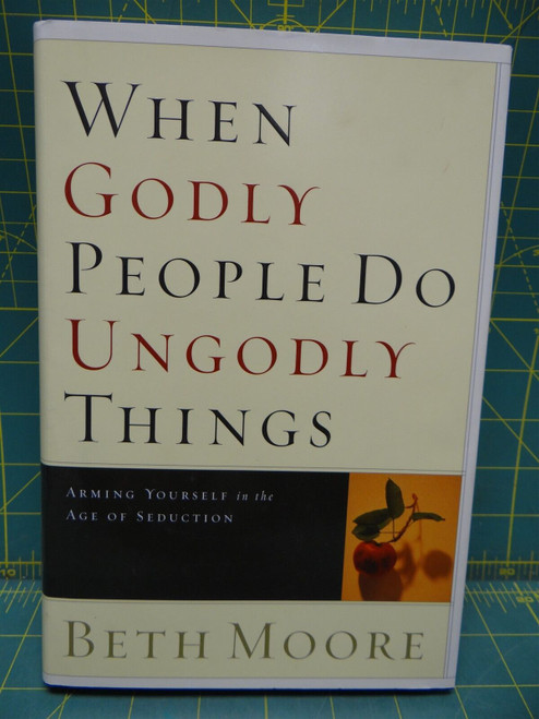 When Godly People Do Ungodly Things: Arming Yourself in the Age of Seduction