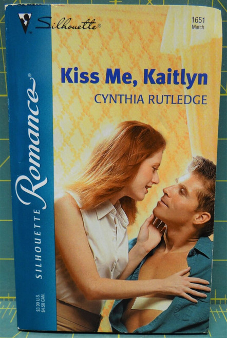 Kiss Me, Kaitlyn By Cynthia Rutledge, Silhouette Romance #1651, 2003 Paperback