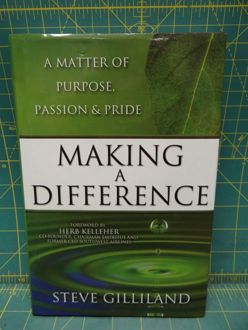 Making A Difference: A Matter Of Purpose, Passion & Pride Steve Gilliland 2011