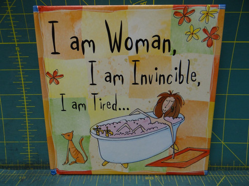I Am Woman, I Am Invincible, I Am Tired... Keepsake Series Hardcover 2006